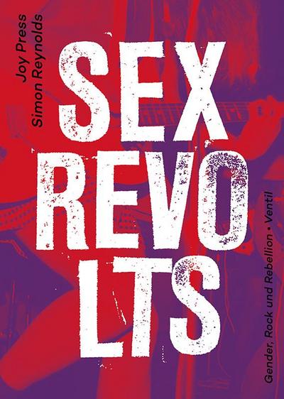 Sex Revolts: Gender, Rock und Rebellion