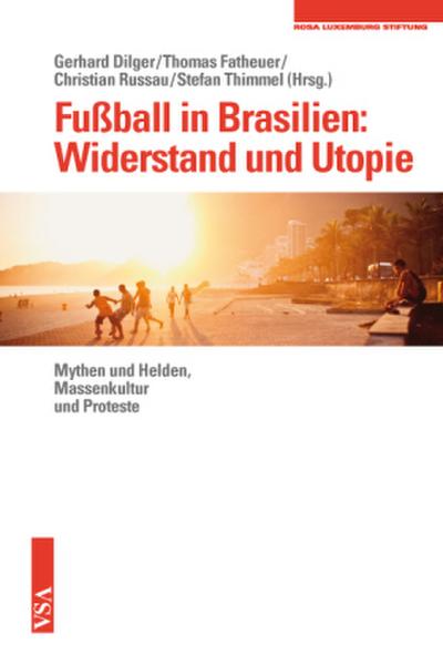 Fußball in Brasilien: Widerstand und Utopie: Mythen und Helden, Massenkultur und Proteste