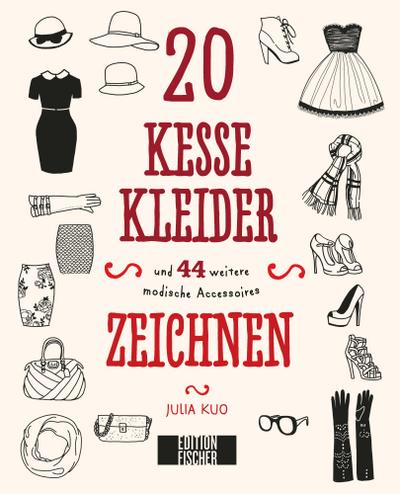 20 kesse Kleider: und 44 weitere modische Accessoires zeichnen (45 tolle Dinge zeichnen / Der Kreativgenerator für neue Zeichenimpulse)