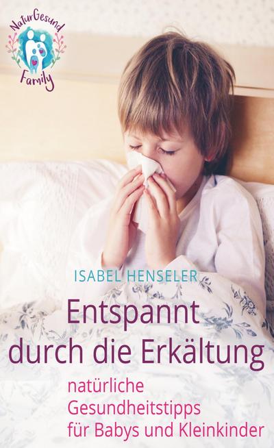 Entspannt durch die Erkältung: natürliche Gesundheitstipps für Babys und Kleinkinder
