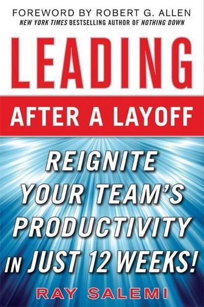 Leading After a Layoff: Reignite Your Team`s ProductivityQuickly