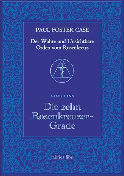 Der Wahre und Unsichtbare Orden vom Rosenkreuz / Die zehn Rosenkreuzer-Grade