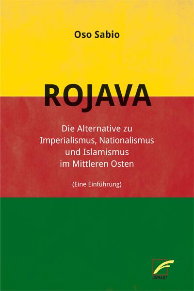 Rojava: Die Alternative zu Imperialismus, Nationalismus und Islamismus im Nahen Osten