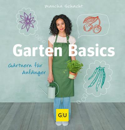 Garten Basics - Gärtnern für Anfänger (GU Garten Extra)