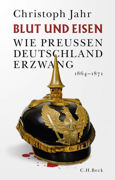 Blut und Eisen: Wie Preußen Deutschland erzwang