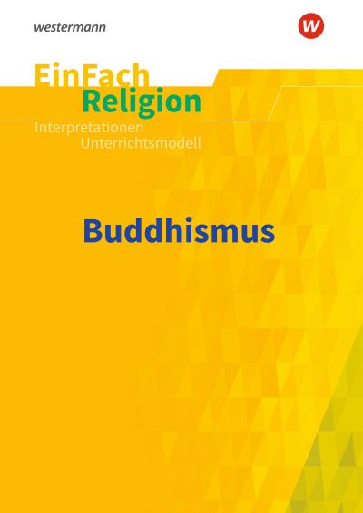 Buddhismus. EinFach Religion Unterrichtsmodelle