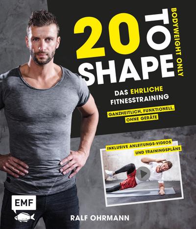 20 to Shape  Bodyweight only: Fit ohne Geräte  Das ehrliche Fitnesstraining  Ganzheitlich, funktionell, ohne Geräte: Inklusive Anleitungs-Videos und Trainingspläne  Deutsch