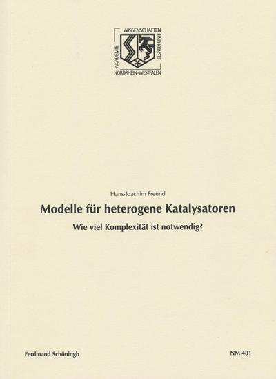 Modelle für heterogene Katalysatoren. Wie viel Komplexität ist notwendig? (Nordrhein Westfälische Akademie der Wissenschafte und der Künste - Naturwissenschaften und Medizin)
