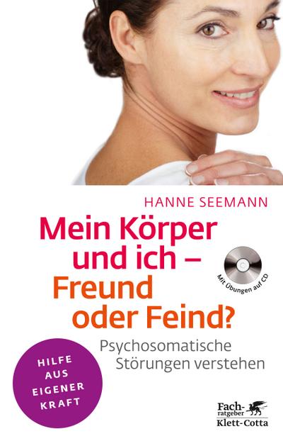 Mein Körper und ich - Freund oder Feind?: Psychosomatische Störungen verstehen. Mit Übungen auf CD (Fachratgeber Klett-Cotta / Hilfe aus eigener Kraft)