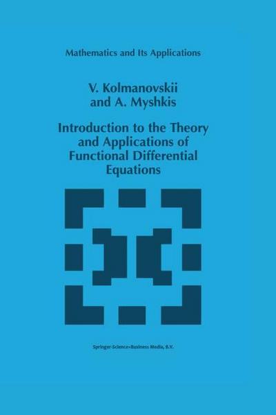 Introduction to the Theory and Applications of Functional Differential Equations (Mathematics and Its Applications (463), Band 463)
