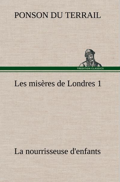 Les misères de Londres 1. La nourrisseuse d`enfants