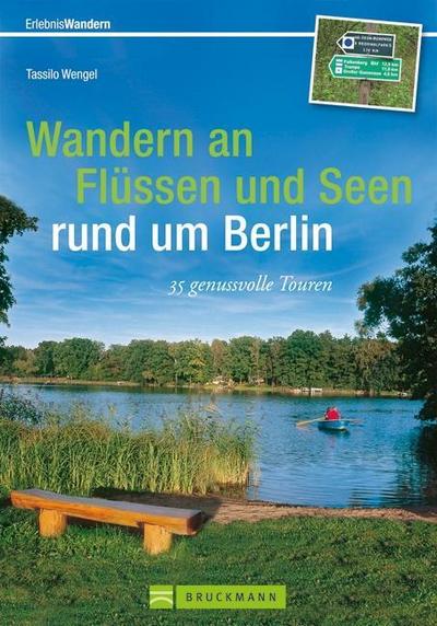 Wanderführer an Flüssen und Seen in Berlin und Umgebung: 35 genussvolle Touren zum Wandern rund um die Hauptstadt mit Glienicke, Grunewald, Köpenick, Havel u.v.m., incl. Wanderkarten zu jeder Tour