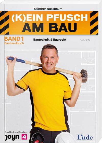(K)ein Pfusch am Bau. Bauhandbuch Band 1: Bautechnik & Baurecht (Ausgabe Österreich)