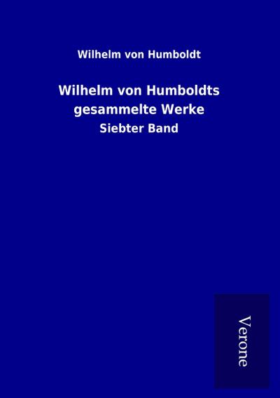 Wilhelm von Humboldts gesammelte Werke: Siebter Band