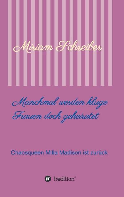 Manchmal werden kluge Frauen doch geheiratet: Chaosqueen Milla Madison ist zurück (Kluge Frauen -Chaosqueen Milla Madison)