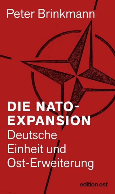 Die NATO-Expansion: Deutsche Einheit und Ost-Erweiterung (edition ost)