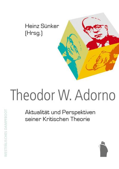Theodor W. Adorno: Aktualität und Perspektiven seiner Kritischen Theorie