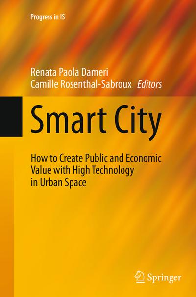 Smart City: How to Create Public and Economic Value with High Technology in Urban Space (Progress in IS)