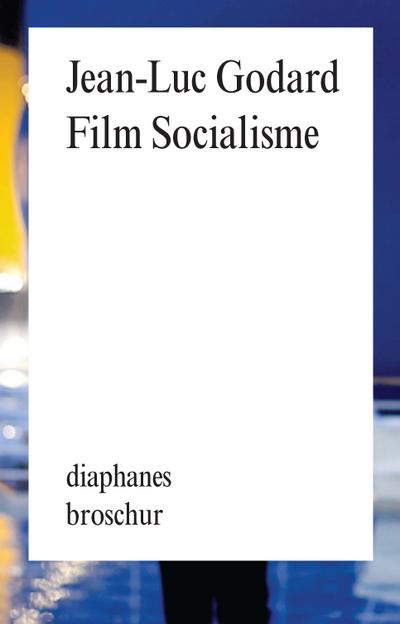 Film Socialisme: Dialoge mit Autorengesichtern