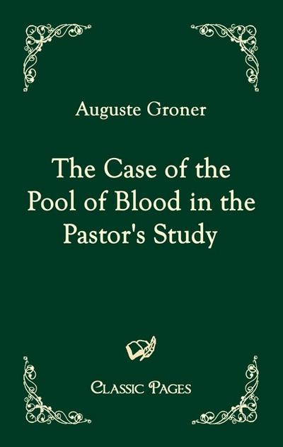 The Case of the Pool of Blood in the Pastor`s Study (Classic Pages)