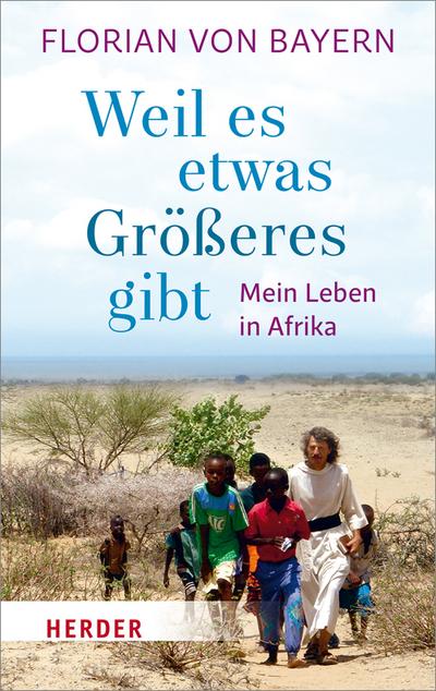 Weil es etwas Größeres gibt: Mein Leben in Afrika (Herder Spektrum)