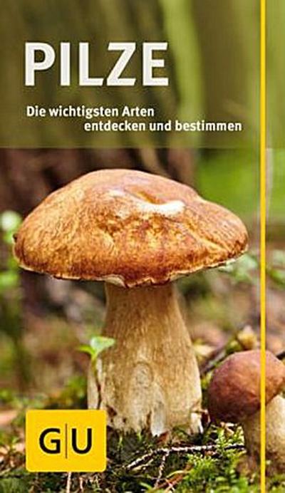 Pilze: Die wichtigsten Arten entdecken und bestimmen (GU Naturführer 2012)