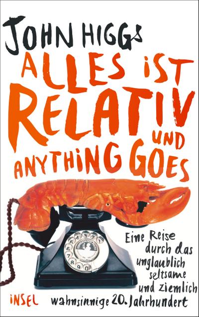 Alles ist relativ und anything goes: Eine Reise durch das unglaublich seltsame und ziemlich wahnsinnige 20. Jahrhundert