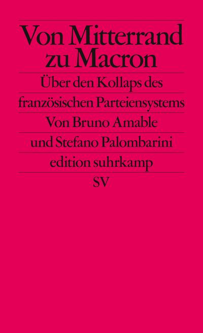 Von Mitterrand zu Macron: Über den Kollaps des französischen Parteiensystems (edition suhrkamp)