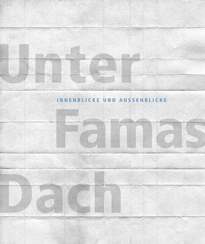 Unter Famas Dach: Innenblicke und Außenblicke (Die Kunst der Kunst Therapie, Band 7)