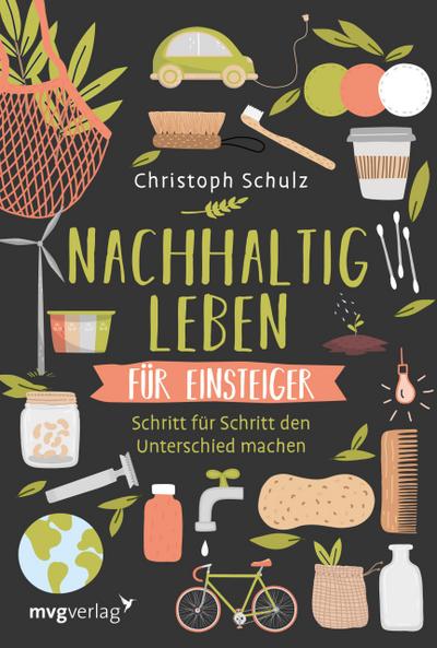 Nachhaltig leben für Einsteiger: Schritt für Schritt den Unterschied machen  für ein umweltfreundliches und plastikfreies Leben mit ökologischen Tipps für mehr Nachhaltigkeit im Alltag