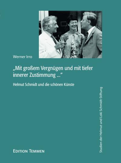Mit großem Vergnügen und mit tiefer innerer Zustimmung ...: Helmut Schmidt und die schönen Künste (Studien der Helmut und Loki Schmidt-Stiftung)