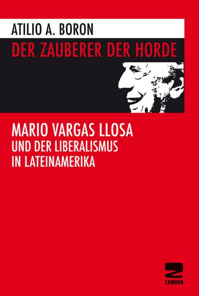 Der Zauberer der Horde: Mario Vargas Llosa und der Liberalismus in Lateinamerika