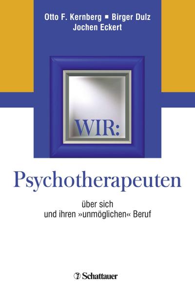 Wir: Psychotherapeuten über sich und ihren unmöglichen" Beruf"