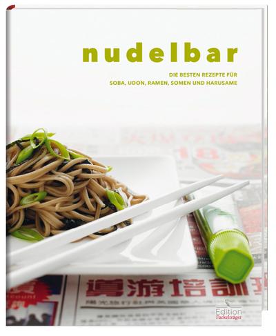 Nudelbar - Die besten Rezepte für Soba, Udon, Ramen, Somen und Harusame