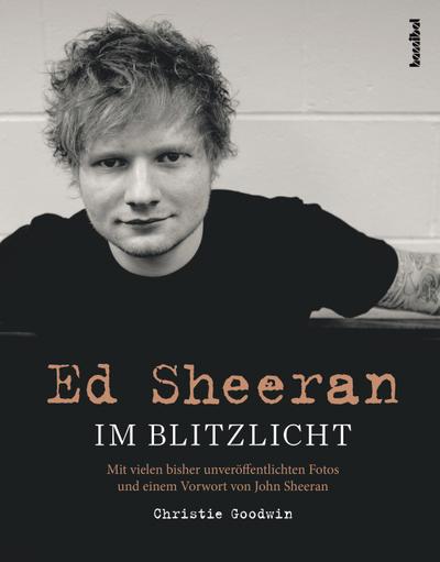 Ed Sheeran  Im Blitzlicht  Vorw. v. Sheeran, John  Übers. v. Fleischmann, Paul  Deutsch  mit vielen bisher unveröffentlichten Fotos