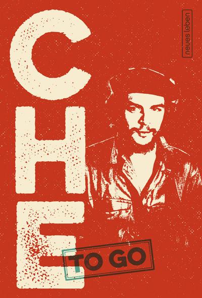 CHE to go: Rebellische Worte von Ernesto Che Guevara
