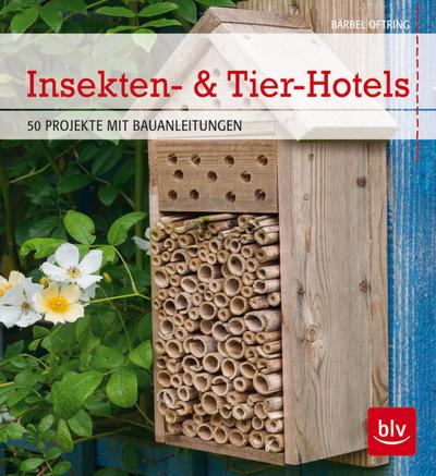 Insekten- & Tier-Hotels: 50 PROJEKTE MIT BAUANLEITUNGEN