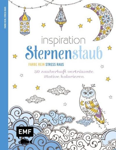 Inspiration Sternenstaub: 50 Ausmalmotive für mehr Entspannung und Achtsamkeit (Farbe rein - Stress raus)
