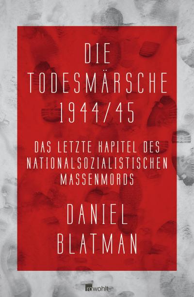 Die Todesmärsche 1944/45: Das letzte Kapitel des nationalsozialistischen Massenmords