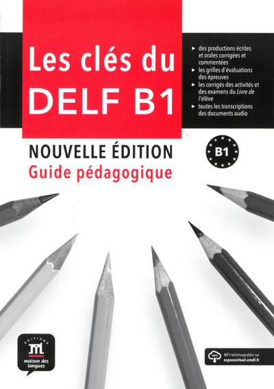 Les clés du nouveau DELF B1: Nouvelle édition. Guide pédagogique + MP3
