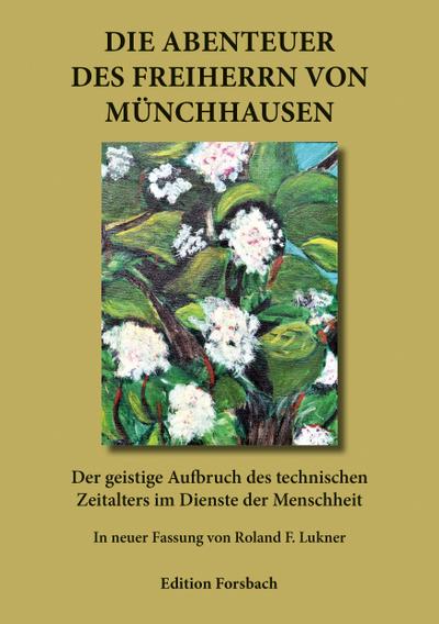 Die Abenteuer des Freiherrn von Münchhausen: Der geistige Aufbruch des technischen Zeitalters im Dienste der Menschheit