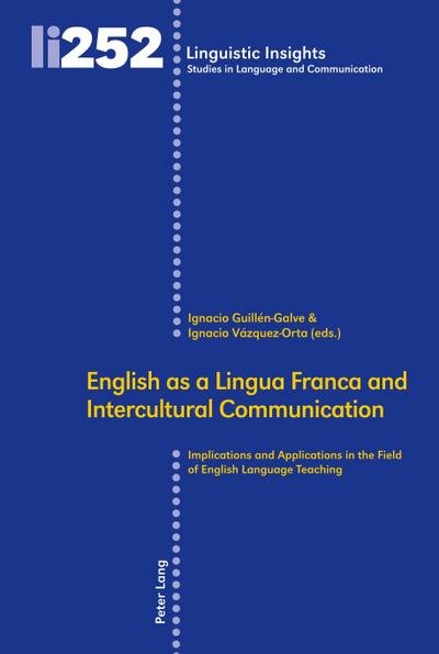 English as a Lingua Franca and Intercultural Communication: Implications and Applications in the Field of English Language Teaching (Linguistic ... in Language and Communication, Band 252)