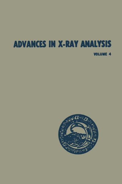 Advances in X-Ray Analysis: Volume 4 Proceedings of the Ninth Annual Conference on Application of X-Ray Analysis Held August 1012 1960