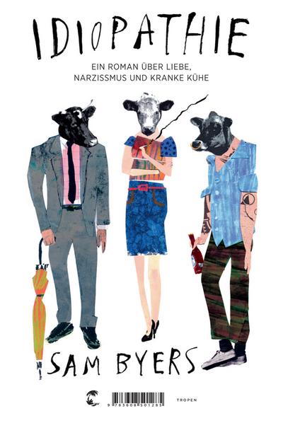Idiopathie: Ein Roman über Liebe, Narzissmus und kranke Kühe