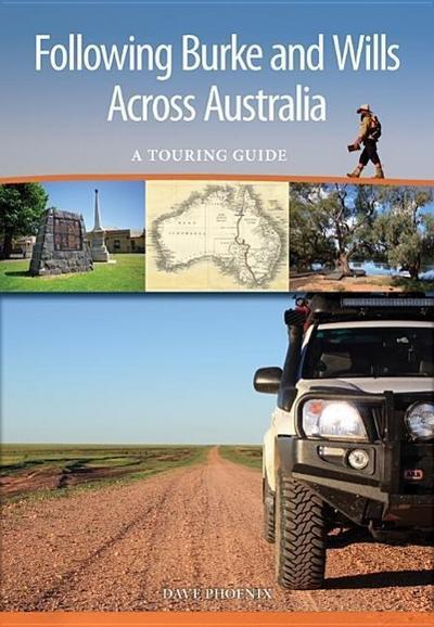 Phoenix, D:  Following Burke and Wills Across Australia