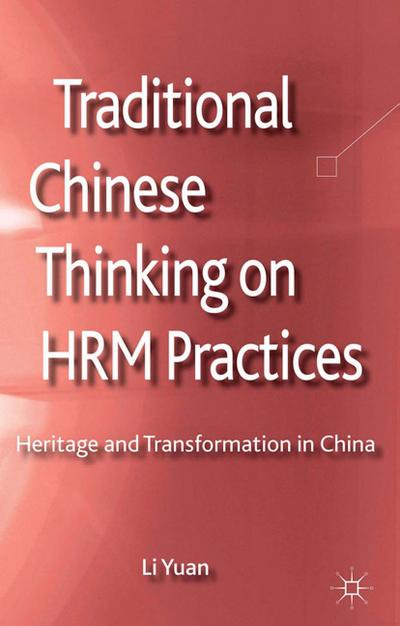 Traditional Chinese Thinking on HRM Practices: Heritage and Transformation in China (Palgrave Studies in Chinese Management)