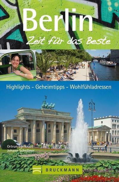 Berlin - Zeit für das Beste: Highlights - Geheimtipps - Wohlfühladressen