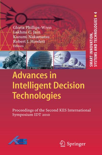 Advances in Intelligent Decision Technologies: Proceedings of the Second KES International Symposium IDT 2010 (Smart Innovation, Systems and Technologies)