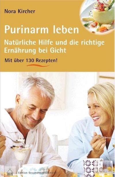 Purinarm leben: Natürliche Hilfe und die richtige Ernährung bei Gicht mit über 130 Rezepten (Edition GesundheitsSchmiede)