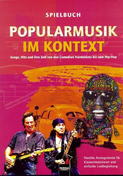 Popularmusik im Kontext. Spielbuch LIEFERBAR MIT ISBN 978-3-86227-038-5: Songs, Hits und ihre Zeit von den Comedian Harmonists bis zum Hip-Hop. ... Klassenmusizieren und einfache Liedbegleitung